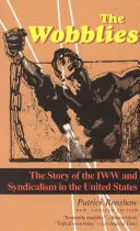 The Wobblies: Príbeh IWW a syndikalizmu v Spojených štátoch - The Wobblies: The Story of the IWW and Syndicalism in the United States