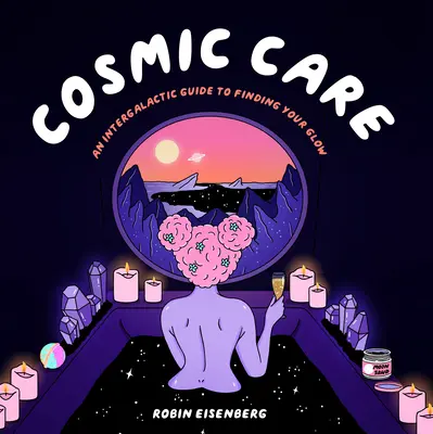 Kozmická starostlivosť: Intergalaktický sprievodca na nájdenie svojej žiary - Cosmic Care: An Intergalactic Guide to Finding Your Glow