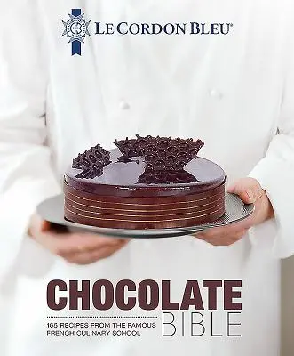 Le Cordon Bleu Chocolate Bible: 180 receptov zo slávnej francúzskej kulinárskej školy - Le Cordon Bleu Chocolate Bible: 180 Recipes from the Famous French Culinary School