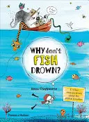 Prečo sa ryby netopia? A ďalšie dôležité otázky o živočíšnej ríši - Why Don't Fish Drown?: And Other Vital Questions about the Animal Kingdom