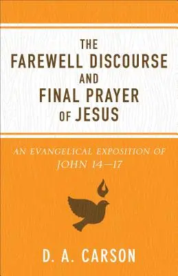 Ježišova rozlúčková reč a záverečná modlitba: Evanjeliový výklad Jána 14 - 17 - The Farewell Discourse and Final Prayer of Jesus: An Evangelical Exposition of John 14-17