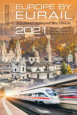 Európa po železnici Eurail 2021: Cestovanie po Európe vlakom, 45. vydanie - Europe by Eurail 2021: Touring Europe by Train, 45th Edition