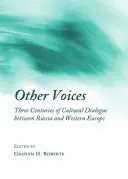 Iné hlasy: Tri storočia kultúrneho dialógu medzi Ruskom a západnou Európou - Other Voices: Three Centuries of Cultural Dialogue Between Russia and Western Europe