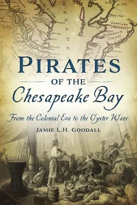 Piráti z Chesapeake Bay: Od koloniálnej éry po ustricové vojny - Pirates of the Chesapeake Bay: From the Colonial Era to the Oyster Wars