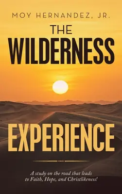 Skúsenosti z divočiny: Študijná cesta, ktorá vedie k viere, nádeji a podobnosti Kristovi! - The Wilderness Experience: A Study on the Road That Leads to Faith, Hope, and Christlikeness!