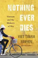 Nič nikdy nezomrie: Vietnam a pamäť vojny - Nothing Ever Dies: Vietnam and the Memory of War