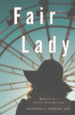 Fair Lady: Spomienky manažérky okresného veľtrhu - Fair Lady: Memoirs of a County Fair Manager