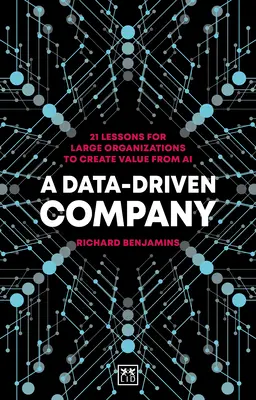 Spoločnosť riadená údajmi: 21 lekcií pre veľké organizácie, ako vytvoriť hodnotu z umelej inteligencie - A Data-Driven Company: 21 Lessons for Large Organizations to Create Value from AI