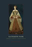 Katherine Parr: Slnko a slnko a slnko na oblohe a na oblohe: Kompletné diela a korešpondencia - Katherine Parr: Complete Works and Correspondence