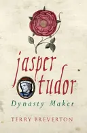 Jasper Tudor: Tvorca dynastie - Jasper Tudor: Dynasty Maker