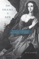 Od hanby k hriechu: kresťanská transformácia sexuálnej morálky v neskorej antike - From Shame to Sin: The Christian Transformation of Sexual Morality in Late Antiquity