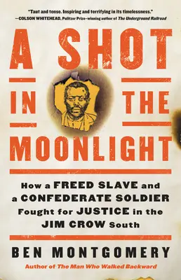 A Shot in the Moonlight: How a Freed Slave and a Confederate Soldier Fought for Justice in the Jim Crow South (Výstrel v mesačnom svite: Ako oslobodený otrok a vojak Konfederácie bojovali za spravodlivosť na Juhu Jima Crowa) - A Shot in the Moonlight: How a Freed Slave and a Confederate Soldier Fought for Justice in the Jim Crow South