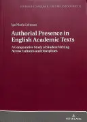 Authorial Presence in English Academic Texts; A Comparative Study of Student Writing across Cultures and Disciplines (Autorská prítomnosť v anglických akademických textoch; porovnávacia štúdia študentského písania v rôznych kultúrach a disciplínach) - Authorial Presence in English Academic Texts; A Comparative Study of Student Writing across Cultures and Disciplines