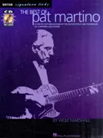 The Best of Pat Martino: A Step-by-Step Breakdown of the Guitar Styles and Techniques of a Modern Jazz Legend - The Best of Pat Martino: A Step-By-Step Breakdown of the Guitar Styles and Techniques of a Modern Jazz Legend
