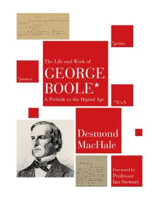 Život a dielo Georgea Boolea: Predohra k digitálnemu veku - The Life and Work of George Boole: A Prelude to the Digital Age