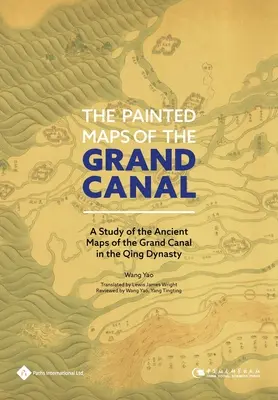 Maľované mapy Veľkého kanála: Maľované mapy Veľkého kanála z obdobia dynastie Čching - The Painted Maps of the Grand Canal: A Study of the Ancient Maps of the Grand Canal in the Qing Dynasty
