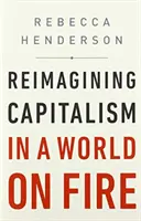 Reimagining Capitalism in a World on Fire (Premeniť kapitalizmus v horiacom svete) - Reimagining Capitalism in a World on Fire