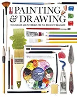 Maľovanie a kreslenie: Techniky a návody pre úplných začiatočníkov - Painting & Drawing: Techniques and Tutorials for the Complete Beginner