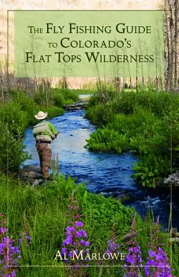 Sprievodca muškárením v divočine Flat Tops v Colorade - The Fly Fishing Guide to Colorado's Flat Tops Wilderness
