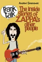 Frank Talk (Rozhovor s Frankom): Inside Stories of Zappa's Other People (Vnútorné príbehy Zappových ďalších ľudí) - Frank Talk: The Inside Stories of Zappa's Other People