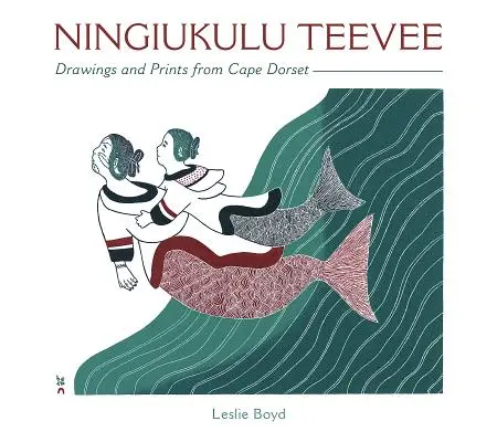 Ningiukulu Teevee: Kresby a grafiky z Cape Dorset - Ningiukulu Teevee: Drawings and Prints from Cape Dorset