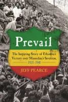 Prevaha: Inšpirujúci príbeh o víťazstve Etiópie nad Mussoliniho inváziou v rokoch 1935 - 1941 - Prevail: The Inspiring Story of Ethiopia's Victory Over Mussolini's Invasion, 1935-1941