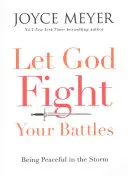 Nechajte Boha bojovať vaše bitky - Byť pokojný v búrke - Let God Fight Your Battles - Being Peaceful in the Storm