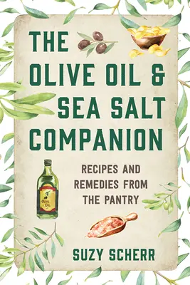 Spoločník olivového oleja a morskej soli: Recepty a lieky zo špajze - The Olive Oil & Sea Salt Companion: Recipes and Remedies from the Pantry