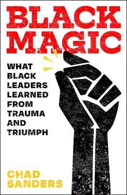 Čierna mágia: Čo sa čierni lídri naučili z traumy a triumfu - Black Magic: What Black Leaders Learned from Trauma and Triumph