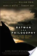 Batman a filozofia: Temný rytier duše - Batman and Philosophy: The Dark Knight of the Soul