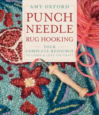 Háčkovanie kobercov dierkovanou ihlou: Vaša kompletná pomôcka, ako sa naučiť a zamilovať si toto remeslo - Punch Needle Rug Hooking: Your Complete Resource to Learn & Love the Craft