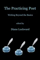 Praktizujúci básnik: Písanie za hranicami základov - The Practicing Poet: Writing Beyond the Basics