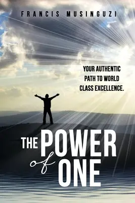 The Power of One: Vaša autentická cesta k svetovej dokonalosti. - The Power of One: Your authentic path to world class excellence.