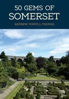 50 skvostov zo Somersetu: História a dedičstvo najznámejších miest - 50 Gems of Somerset: The History & Heritage of the Most Iconic Places