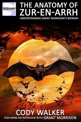 Anatómia Zur-en-Arrh: Pochopenie Batmana Granta Morrisona - The Anatomy of Zur-en-Arrh: Understanding Grant Morrison's Batman