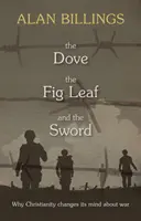Holubica, figový list a meč: Prečo kresťanstvo mení názor na vojnu - The Dove, the Fig Leaf and the Sword: Why Christianity Changes Its Mind About War
