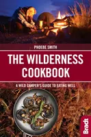 Kuchárska kniha pre divočinu: Kuchárka pre divokých táborníkov: Sprievodca dobrým stravovaním - The Wilderness Cookbook: A Wild Camper's Guide to Eating Well