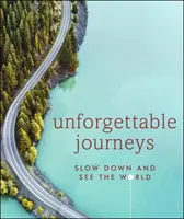 Nezabudnuteľné cesty - Spomaľte a pozrite sa na svet - Unforgettable Journeys - Slow down and see the world