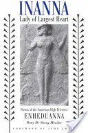 Inanna, pani najväčšieho srdca: Básne sumerskej veľkňažky Enheduanny - Inanna, Lady of Largest Heart: Poems of the Sumerian High Priestess Enheduanna