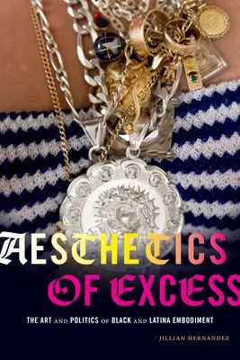 Estetika nadbytku: Umenie a politika černošského a latinskoamerického stelesnenia - Aesthetics of Excess: The Art and Politics of Black and Latina Embodiment