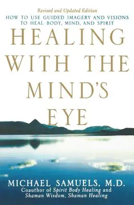 Liečenie očami mysle: Ako používať riadené predstavy a vízie na uzdravenie tela, mysle a ducha - Healing with the Mind's Eye: How to Use Guided Imagery and Visions to Heal Body, Mind, and Spirit
