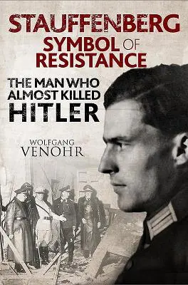 Stauffenberg: Symbol odporu: Muž, ktorý takmer zabil Hitlera - Stauffenberg: Symbol of Resistance: The Man Who Almost Killed Hitler