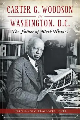 Carter G. Woodson vo Washingtone, D.C.: Otec černošskej histórie - Carter G. Woodson in Washington, D.C.: The Father of Black History