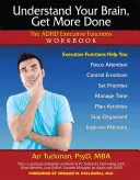 Pochopte svoj mozog, urobte viac: ADHD Executive Functions Workbook (Pracovná kniha o výkonných funkciách ADHD) - Understand Your Brain, Get More Done: The ADHD Executive Functions Workbook