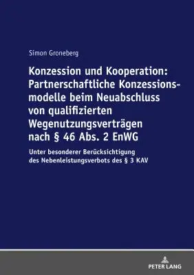 Koncesia a spolupráca: Partnerské koncesné modely pri uzatváraní nových kvalifikovaných zmlúv o užívaní podľa 46 ods. 2 Enwg: U - Konzession Und Kooperation: Partnerschaftliche Konzessionsmodelle Beim Neuabschluss Von Qualifizierten Wegenutzungsvertraegen Nach  46 Abs. 2 Enwg: U