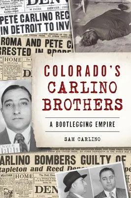 Bratia Carlinovci z Colorada: Bootleggingové impérium - Colorado's Carlino Brothers: A Bootlegging Empire