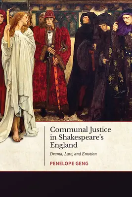 Komunálna spravodlivosť v Shakespearovom Anglicku: Dráma, právo a emócie - Communal Justice in Shakespeare's England: Drama, Law, and Emotion