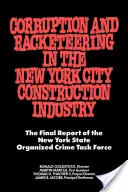 Korupcia a vydieranie v newyorskom stavebníctve: Záverečná správa pracovnej skupiny pre organizovaný zločin štátu New York - Corruption and Racketeering in the New York City Construction Industry: The Final Report of the New York State Organized Crime Taskforce