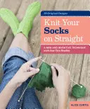 Upleť si ponožky rovno: Nová a vynaliezavá technika len s dvoma ihlicami - Knit Your Socks on Straight: A New and Inventive Technique with Just Two Needles