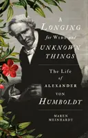 Túžba po šírych a neznámych veciach - Život Alexandra von Humboldta - Longing for Wide and Unknown Things - The Life of Alexander von Humboldt